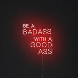 'Be A Bad Ass With A Good Ass' Neon Sign