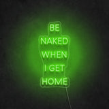 'Be Naked When I Get Home' Neon Sign