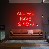 'All We Have Is Now' Neon Sign