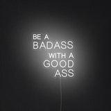 'Be A Bad Ass With A Good Ass' Neon Sign
