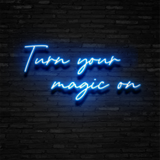 Turn Your Magic On - Neon Sign