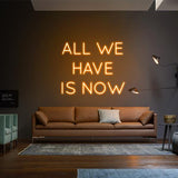 'All We Have Is Now' Neon Sign
