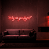 Why Do You Fight? - Neon Sign