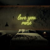 Love You More - Neon Sign