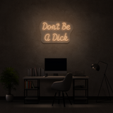 Don't Be A Dick - Neon Sign