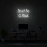 Don't Be A Dick - Neon Sign